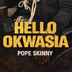 Pope Skinny – Hello Okwasia